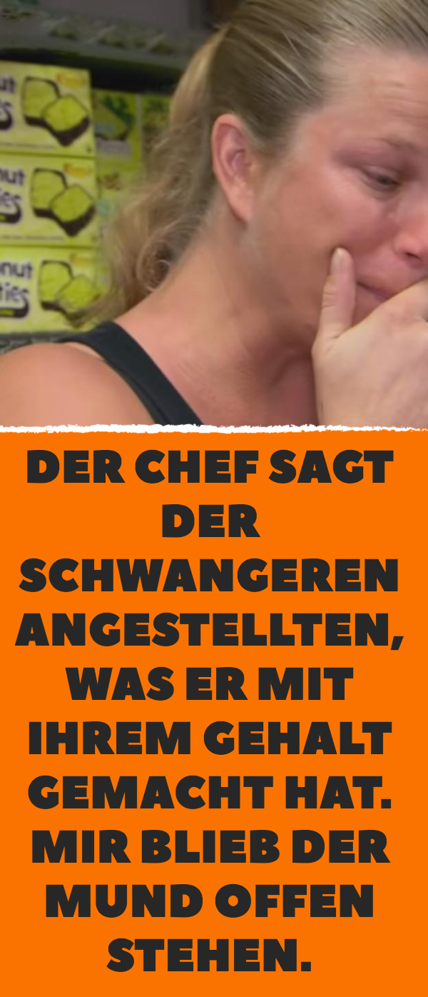 Der Chef sagt der schwangeren Angestellten, was er mit ihrem Gehalt gemacht hat. Mir blieb der Mund offen stehen.