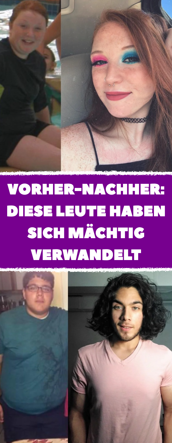 Vorher-nachher: 10 Leute, die zu neuen Menschen wurden