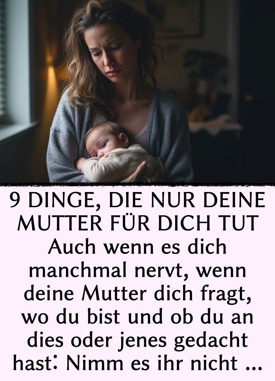 9 Dinge, die nur deine Mutter für dich tut